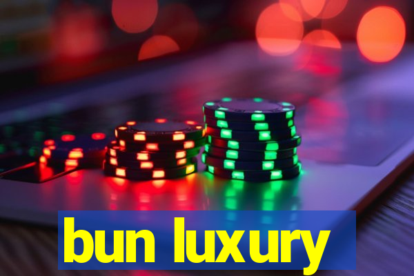 bun luxury