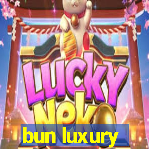 bun luxury