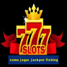 como jogar jackpot fishing