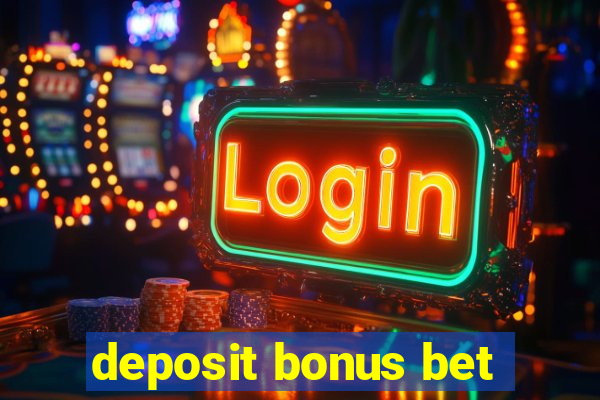 deposit bonus bet