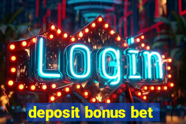 deposit bonus bet