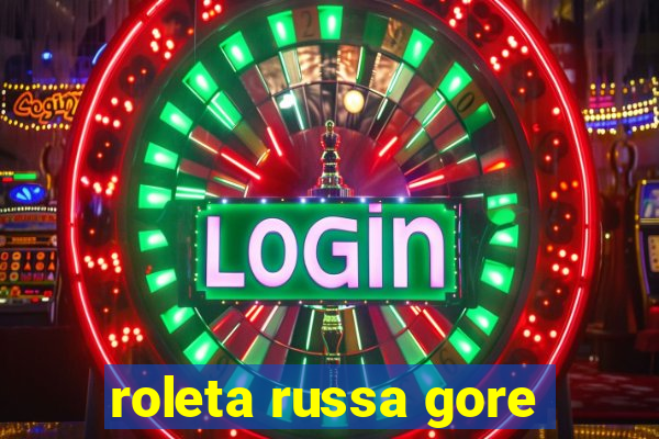 roleta russa gore