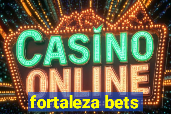 fortaleza bets