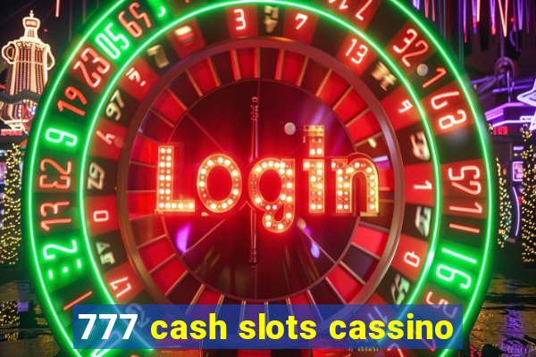 777 cash slots cassino