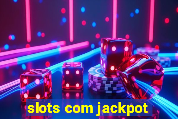 slots com jackpot