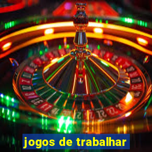 jogos de trabalhar