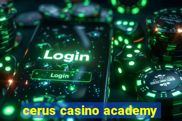 cerus casino academy