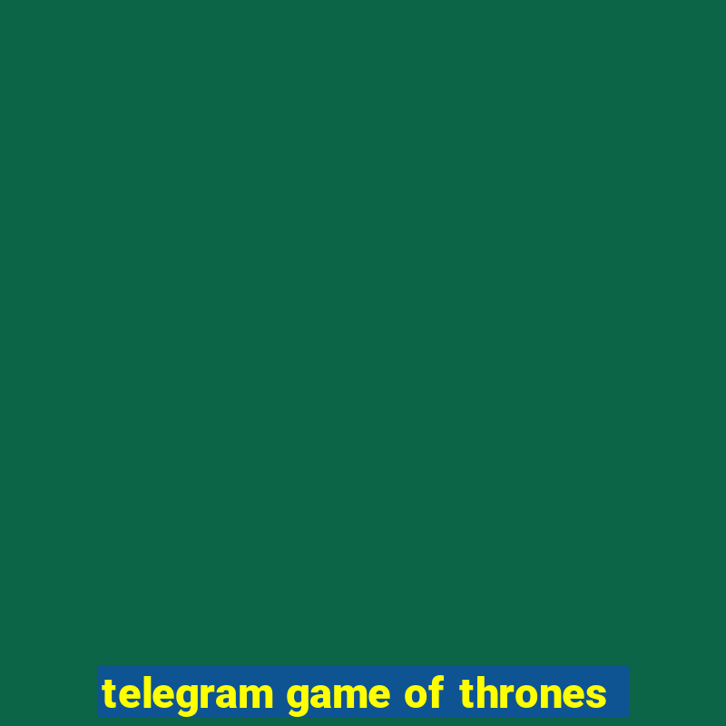 telegram game of thrones