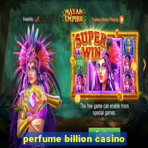 perfume billion casino