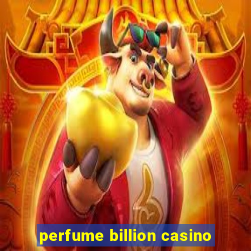 perfume billion casino