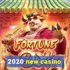 2020 new casino