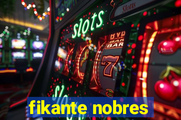 fikante nobres