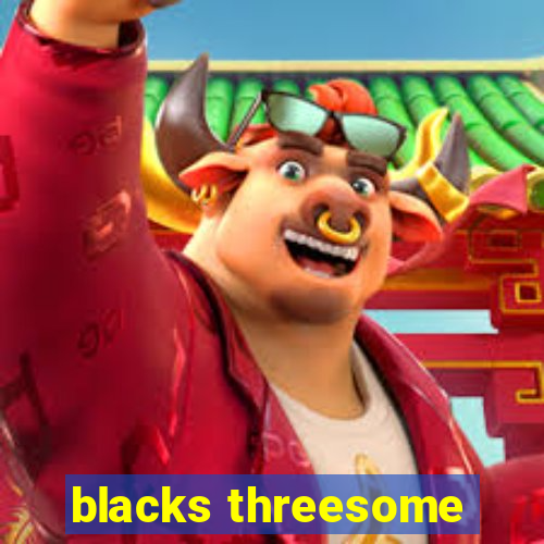 blacks threesome