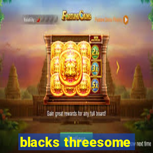 blacks threesome