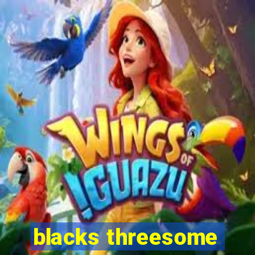 blacks threesome