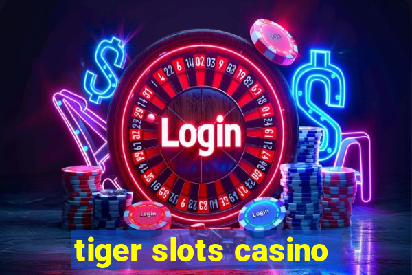 tiger slots casino