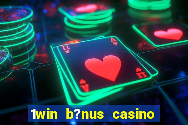 1win b?nus casino como funciona