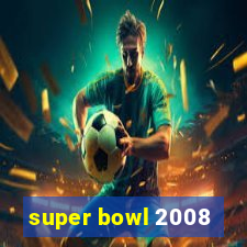 super bowl 2008