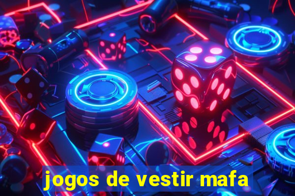 jogos de vestir mafa