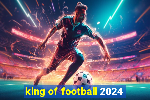 king of football 2024