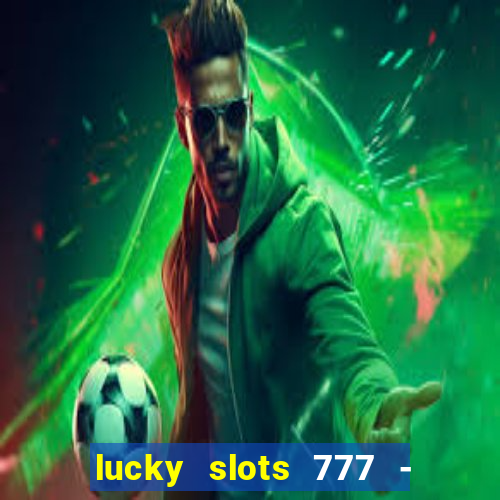 lucky slots 777 - free download