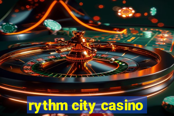 rythm city casino