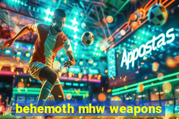 behemoth mhw weapons