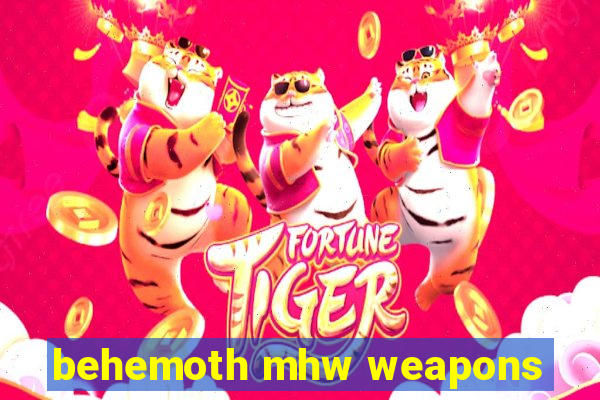 behemoth mhw weapons