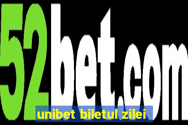 unibet biletul zilei