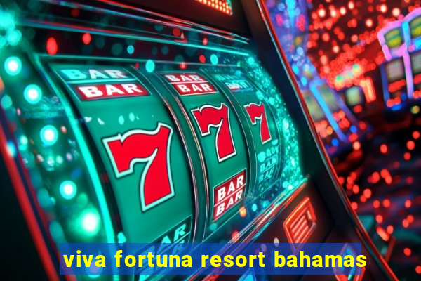 viva fortuna resort bahamas