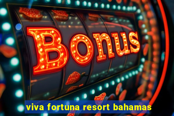 viva fortuna resort bahamas