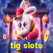 tig slots