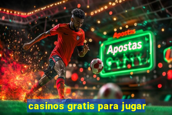 casinos gratis para jugar