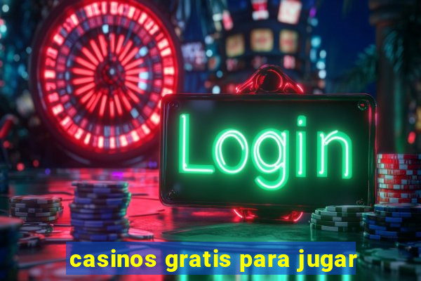 casinos gratis para jugar