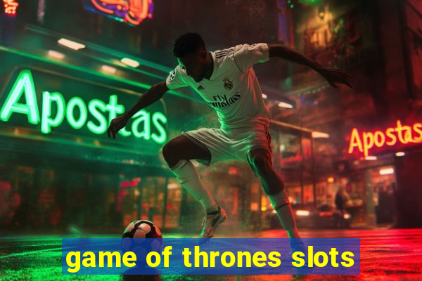 game of thrones slots