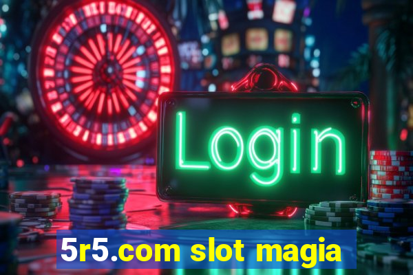 5r5.com slot magia