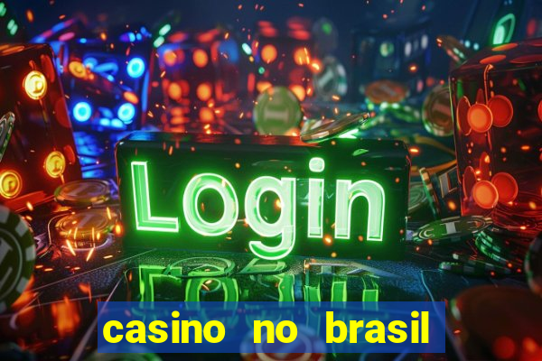 casino no brasil é legal