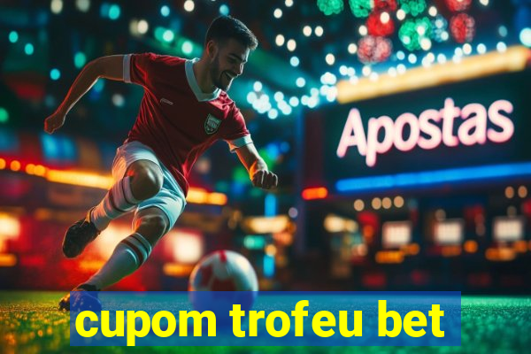 cupom trofeu bet