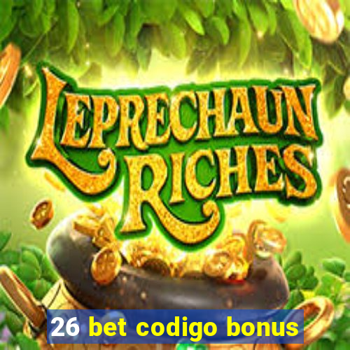 26 bet codigo bonus