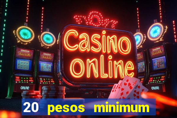 20 pesos minimum deposit casino