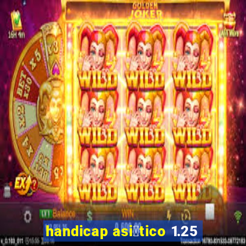 handicap asi谩tico 1.25