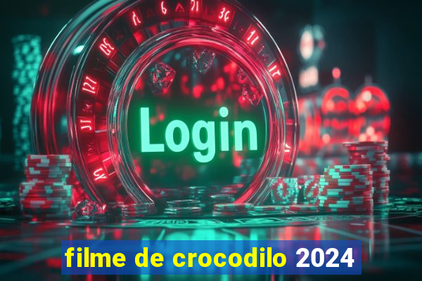 filme de crocodilo 2024