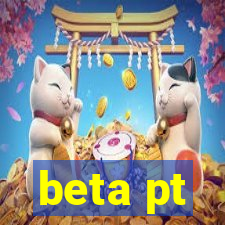 beta pt