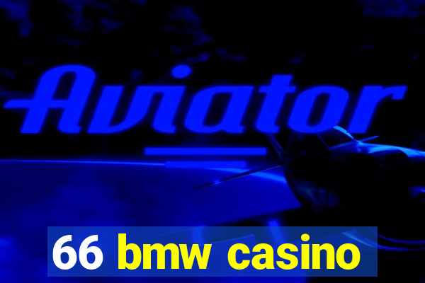 66 bmw casino