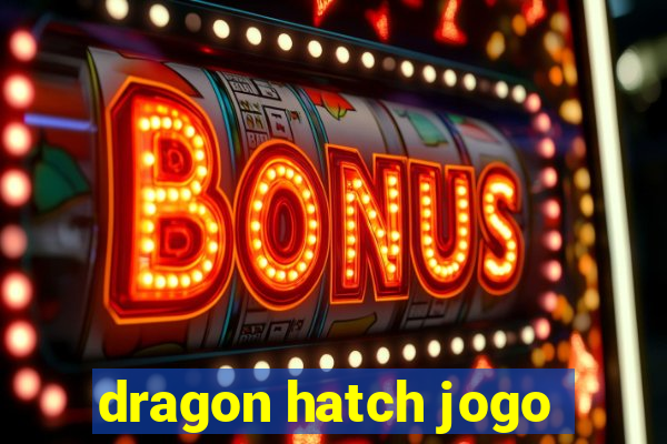 dragon hatch jogo