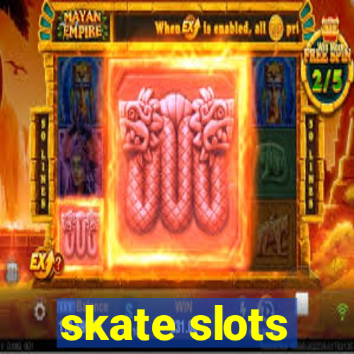 skate slots