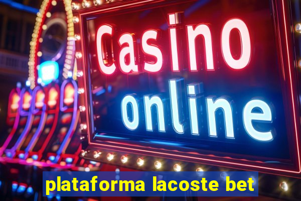 plataforma lacoste bet