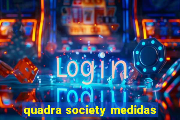 quadra society medidas