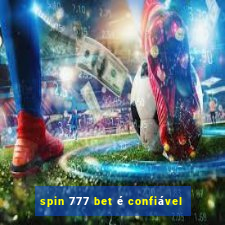 spin 777 bet é confiável