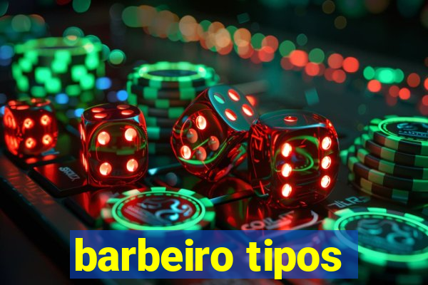 barbeiro tipos